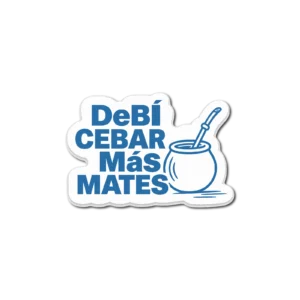 Calco Debi cebar mas mates Calco "Debí Cebar Mas Mates"