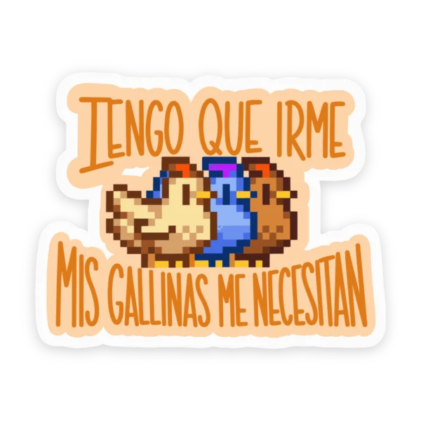 Calco "Tengo Que Irme, Mis Gallinas Me Necesitan" Stardew Valley